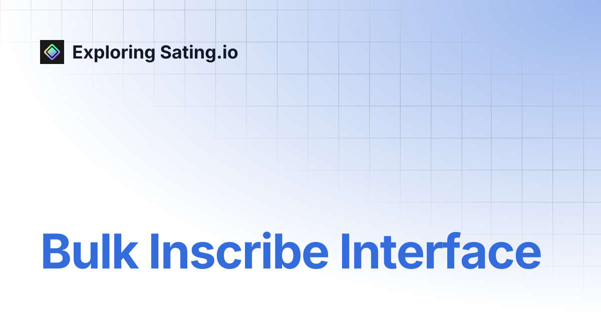 Bulk Inscribe Interface | Exploring Sating.io
